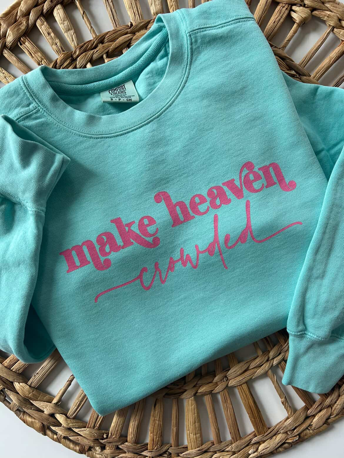 Make Heaven Crowded Sweatshirt